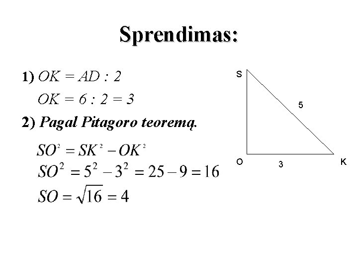 Sprendimas: 1) OK = AD : 2 S OK = 6 : 2 =