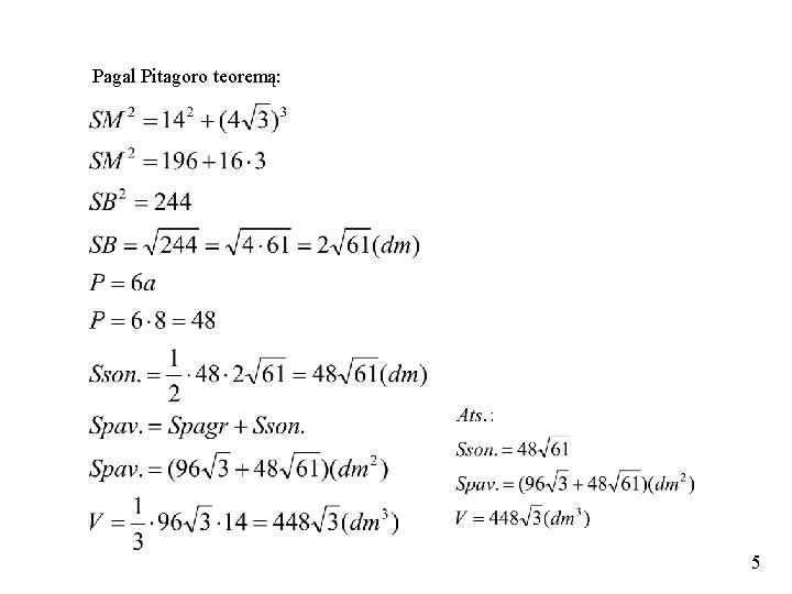 Pagal Pitagoro teoremą: 5 