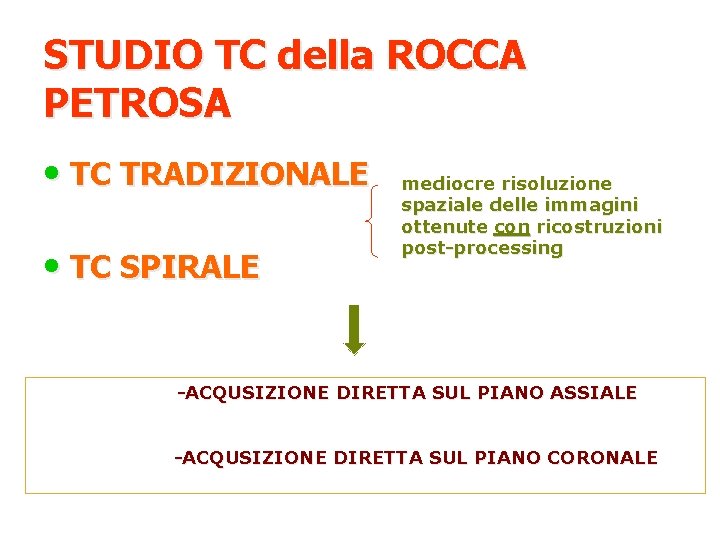 STUDIO TC della ROCCA PETROSA • TC TRADIZIONALE • TC SPIRALE mediocre risoluzione spaziale