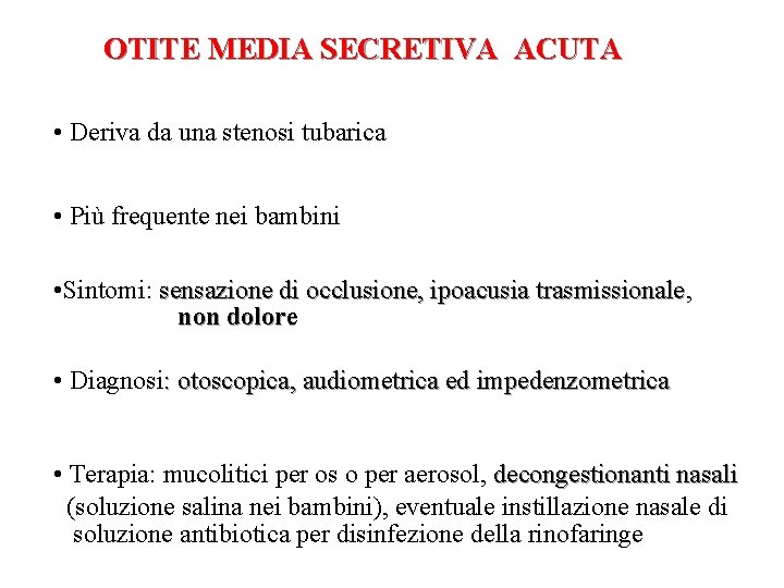 OTITE MEDIA SECRETIVA ACUTA • Deriva da una stenosi tubarica • Più frequente nei