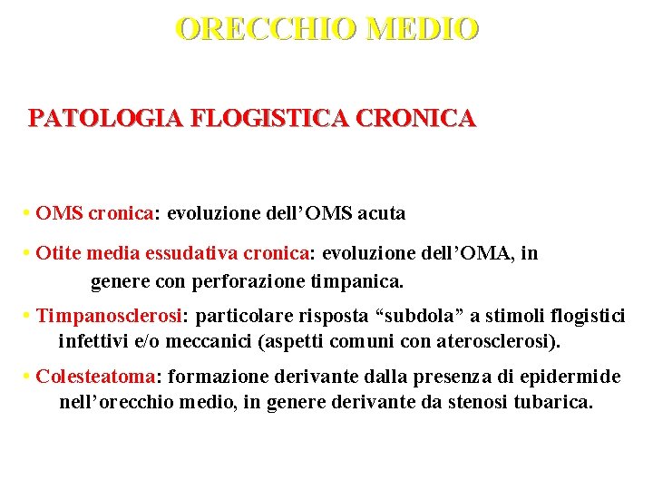 ORECCHIO MEDIO PATOLOGIA FLOGISTICA CRONICA • OMS cronica: evoluzione dell’OMS acuta • Otite media