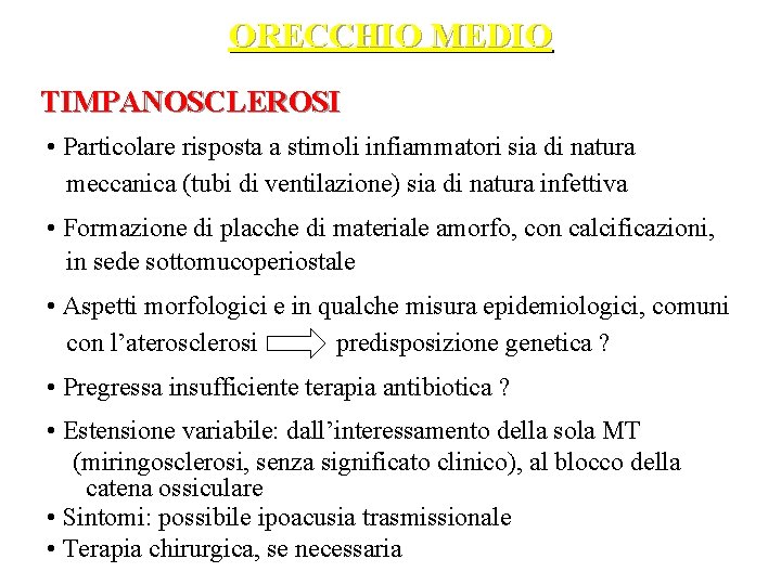 ORECCHIO MEDIO TIMPANOSCLEROSI • Particolare risposta a stimoli infiammatori sia di natura meccanica (tubi