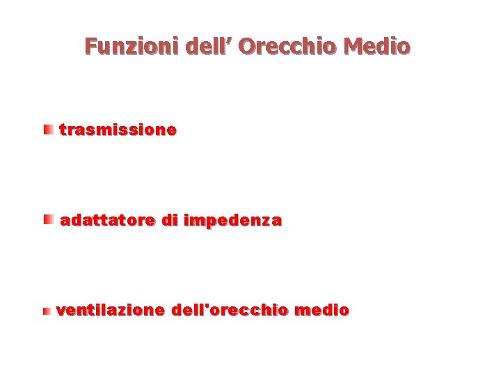 Funzioni dell’ Orecchio Medio trasmissione adattatore di impedenza ventilazione dell'orecchio medio 