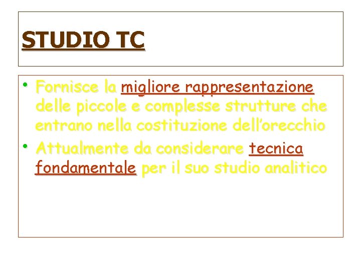 STUDIO TC • Fornisce la migliore rappresentazione • delle piccole e complesse strutture che