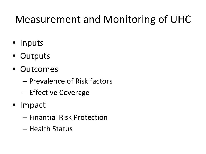 Measurement and Monitoring of UHC • Inputs • Outcomes – Prevalence of Risk factors