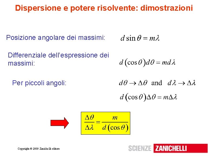 Dispersione e potere risolvente: dimostrazioni Posizione angolare dei massimi: Differenziale dell’espressione dei massimi: Per