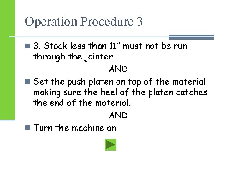 Operation Procedure 3 n 3. Stock less than 11” must not be run through Operation Procedure 3 n 3. Stock less than 11” must not be run through