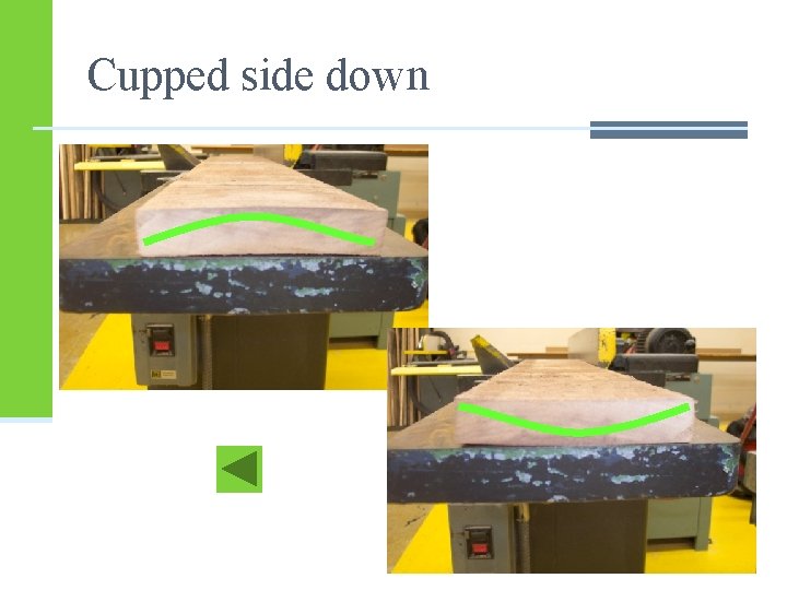 Cupped side down Cupped side down