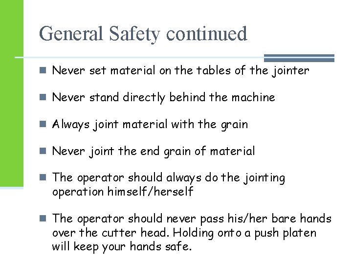 General Safety continued n Never set material on the tables of the jointer n General Safety continued n Never set material on the tables of the jointer n