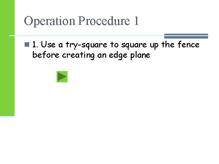 Operation Procedure 1 n 1. Use a try-square to square up the fence before Operation Procedure 1 n 1. Use a try-square to square up the fence before