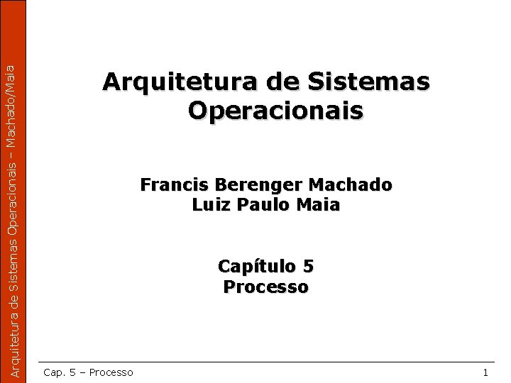 Arquitetura de Sistemas Operacionais – Machado/Maia Arquitetura de Sistemas Operacionais Francis Berenger Machado Luiz