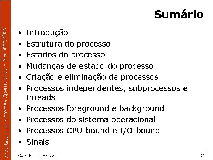 Arquitetura de Sistemas Operacionais – Machado/Maia Sumário • • • Introdução Estrutura do processo
