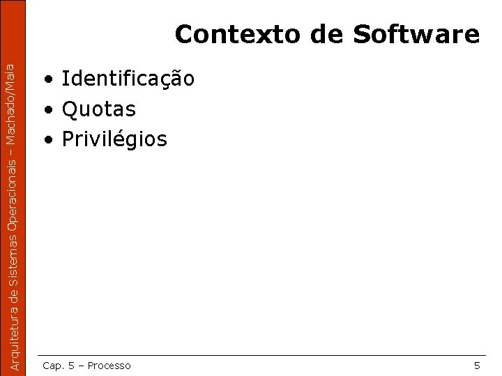 Arquitetura de Sistemas Operacionais – Machado/Maia Contexto de Software • Identificação • Quotas •