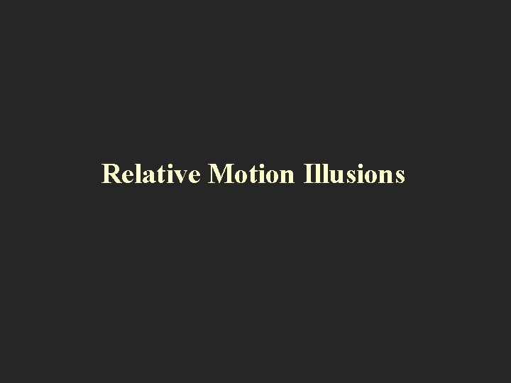 Relative Motion Illusions 