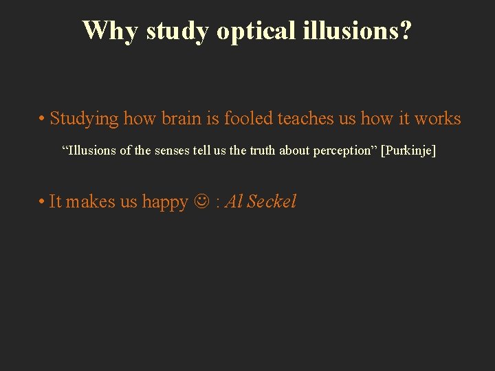 Why study optical illusions? • Studying how brain is fooled teaches us how it