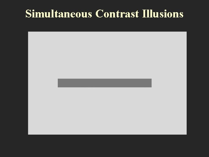 Simultaneous Contrast Illusions Simultaneous Contrast Illusions