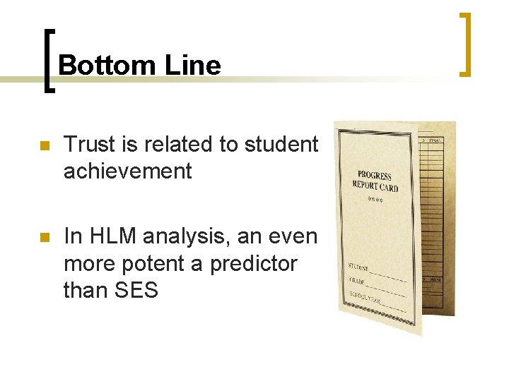 Bottom Line n Trust is related to student achievement n In HLM analysis, an