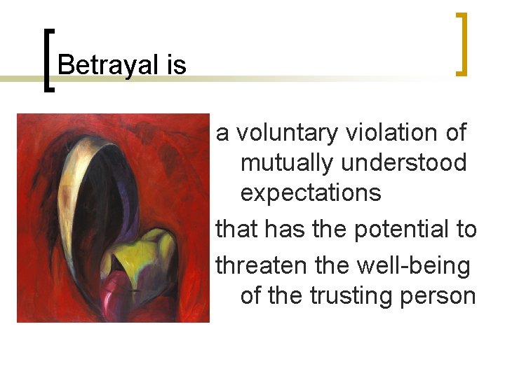 Betrayal is a voluntary violation of mutually understood expectations that has the potential to