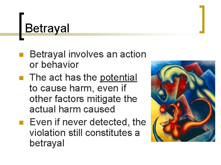 Betrayal n n n Betrayal involves an action or behavior The act has the