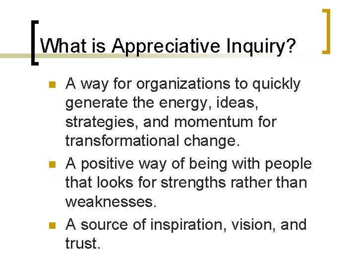 What is Appreciative Inquiry? n n n A way for organizations to quickly generate