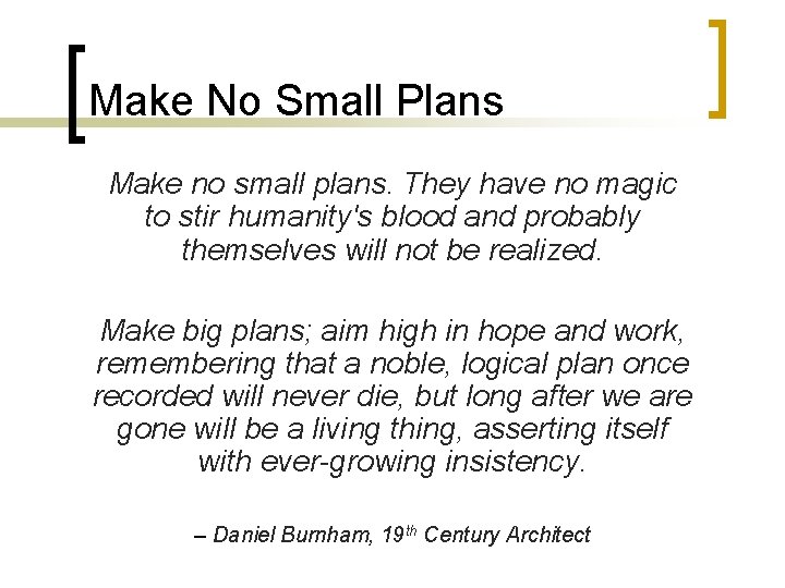 Make No Small Plans Make no small plans. They have no magic to stir