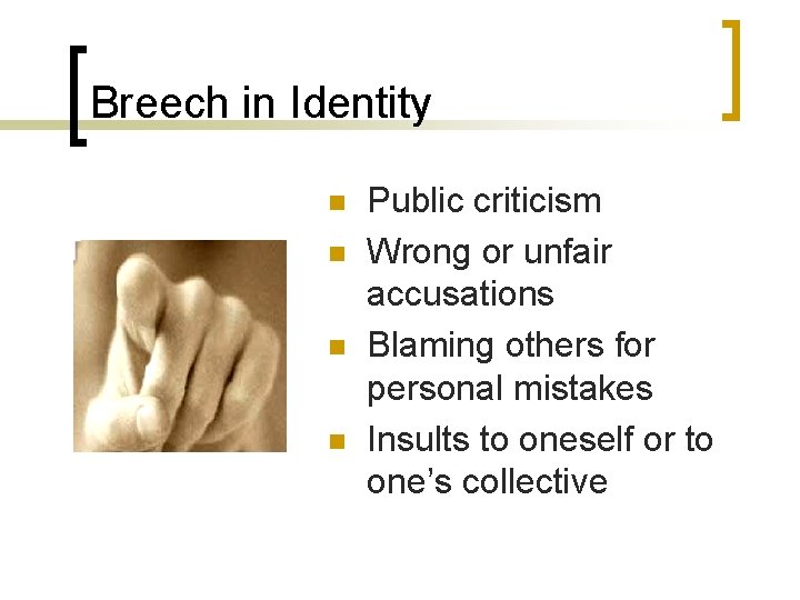 Breech in Identity n n Public criticism Wrong or unfair accusations Blaming others for