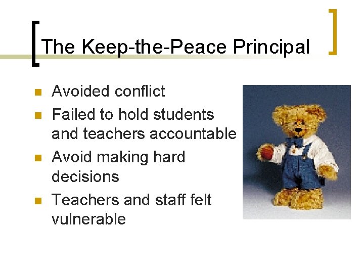 The Keep-the-Peace Principal n n Avoided conflict Failed to hold students and teachers accountable