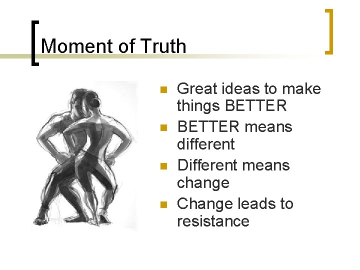 Moment of Truth n n Great ideas to make things BETTER means different Different