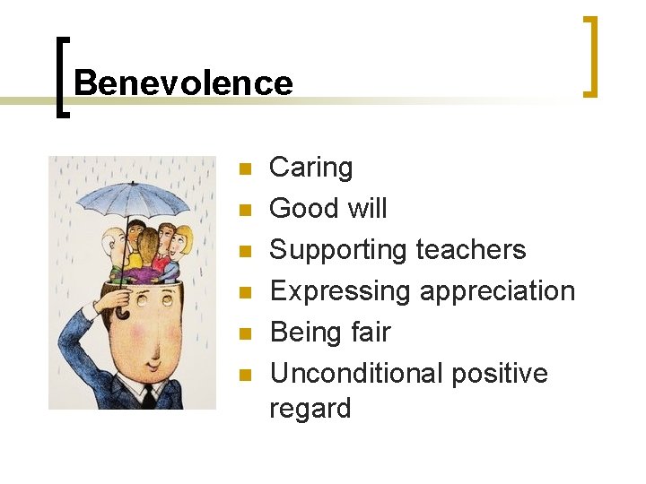 Benevolence n n n Caring Good will Supporting teachers Expressing appreciation Being fair Unconditional