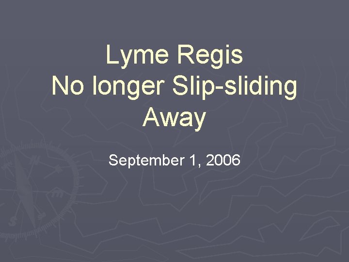 Lyme Regis No longer Slip-sliding Away September 1, 2006 