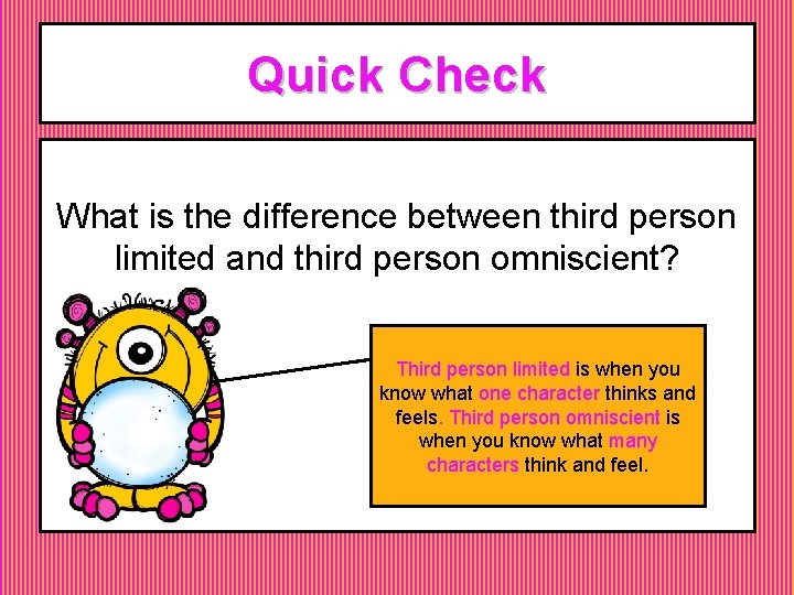 Quick Check What is the difference between third person limited and third person omniscient? Quick Check What is the difference between third person limited and third person omniscient?