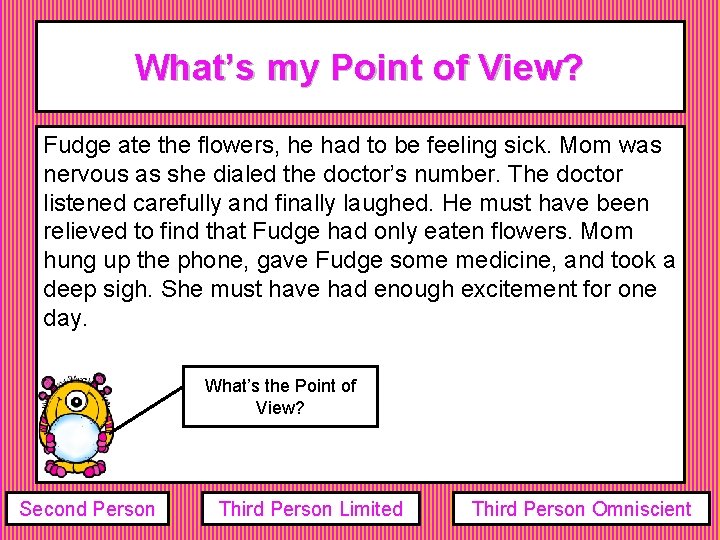 What’s my Point of View? Fudge ate the flowers, he had to be feeling What’s my Point of View? Fudge ate the flowers, he had to be feeling
