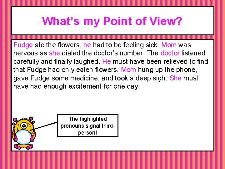 What’s my Point of View? Fudge ate the flowers, he had to be feeling What’s my Point of View? Fudge ate the flowers, he had to be feeling