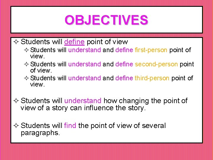 OBJECTIVES ² Students will define point of view ² Students will understand define first-person OBJECTIVES ² Students will define point of view ² Students will understand define first-person