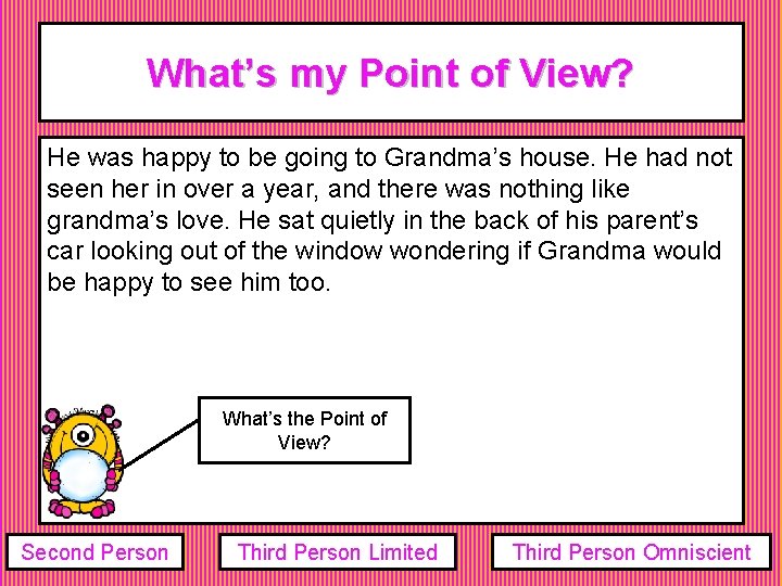 What’s my Point of View? He was happy to be going to Grandma’s house. What’s my Point of View? He was happy to be going to Grandma’s house.