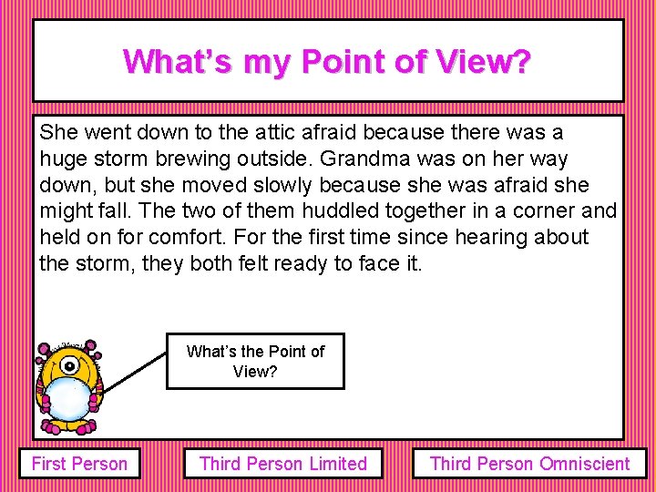 What’s my Point of View? She went down to the attic afraid because there What’s my Point of View? She went down to the attic afraid because there