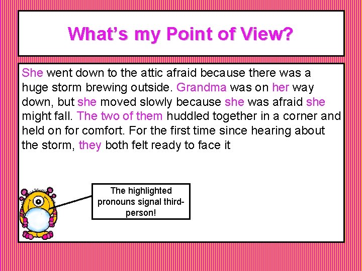 What’s my Point of View? She went down to the attic afraid because there What’s my Point of View? She went down to the attic afraid because there