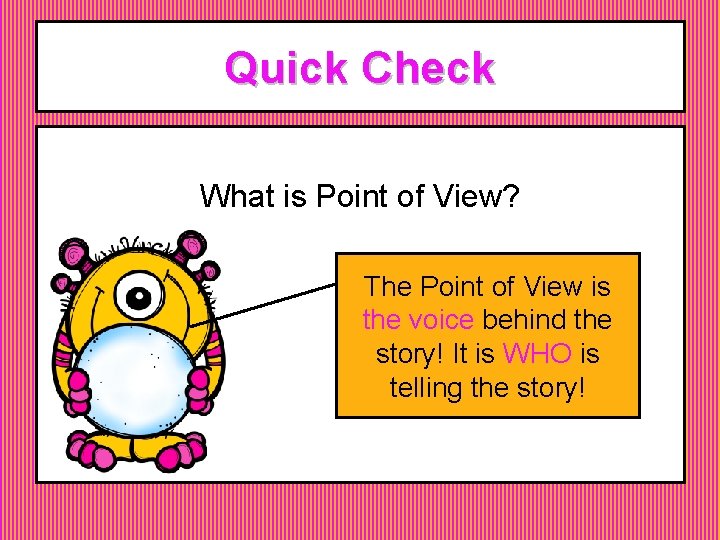 Quick Check What is Point of View? The Point of View is the voice Quick Check What is Point of View? The Point of View is the voice