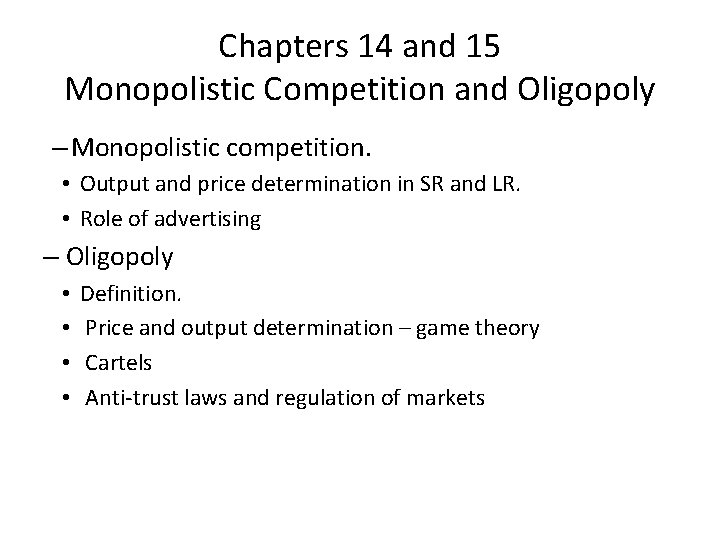 Chapters 14 and 15 Monopolistic Competition and Oligopoly – Monopolistic competition. • Output and
