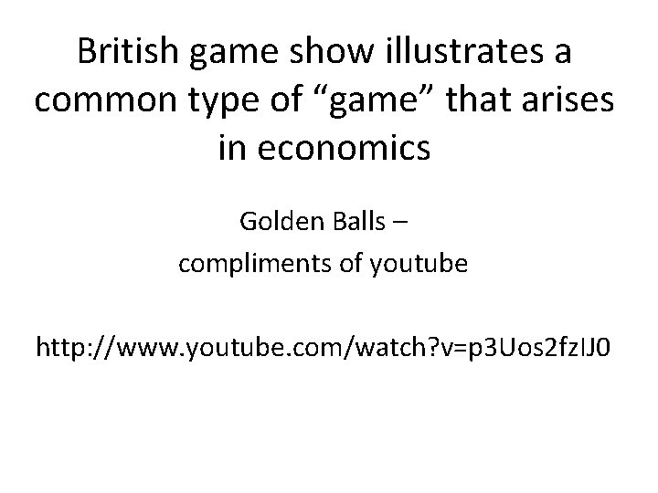 British game show illustrates a common type of “game” that arises in economics Golden