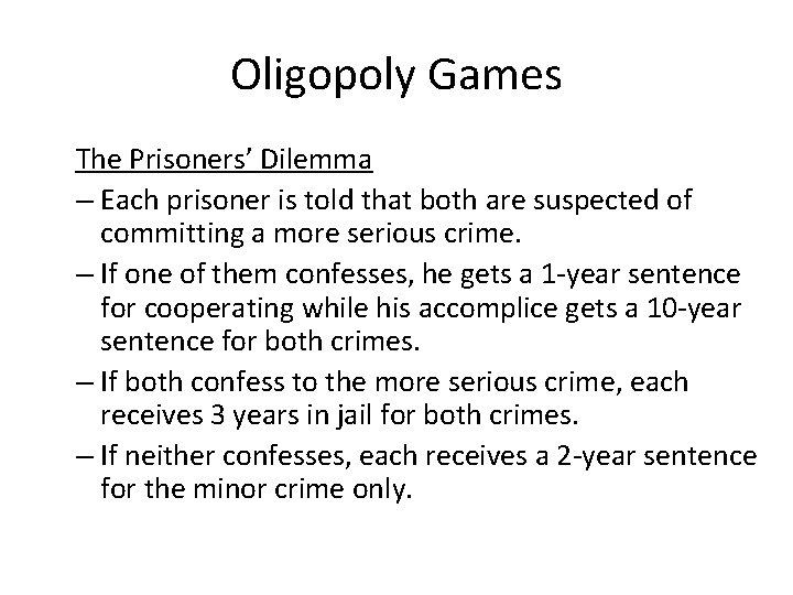 Oligopoly Games The Prisoners’ Dilemma – Each prisoner is told that both are suspected