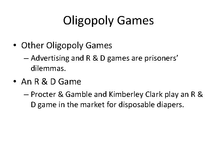 Oligopoly Games • Other Oligopoly Games – Advertising and R & D games are