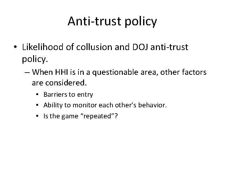 Anti-trust policy • Likelihood of collusion and DOJ anti-trust policy. – When HHI is