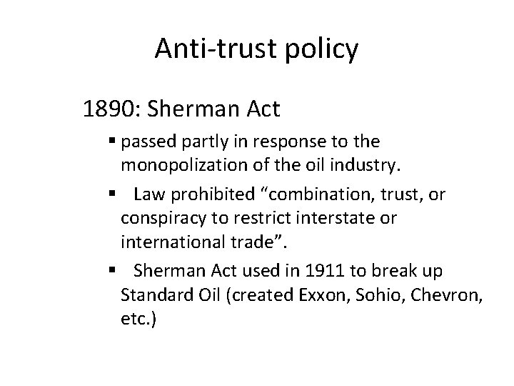 Anti-trust policy 1890: Sherman Act § passed partly in response to the monopolization of