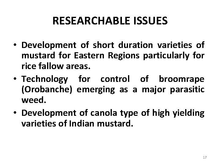 RESEARCHABLE ISSUES • Development of short duration varieties of mustard for Eastern Regions particularly