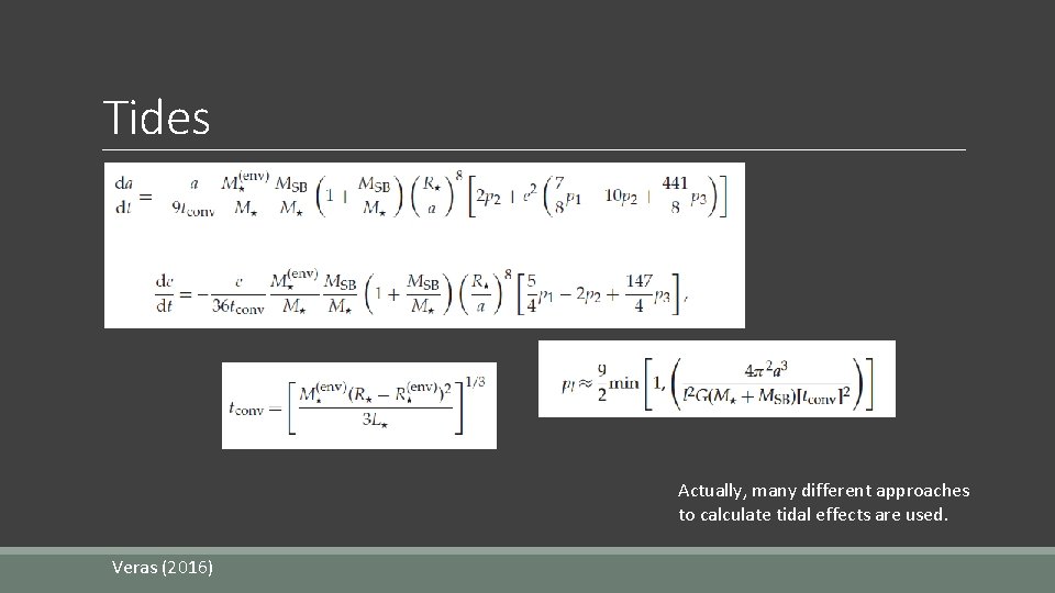 Tides Actually, many different approaches to calculate tidal effects are used. Veras (2016) 