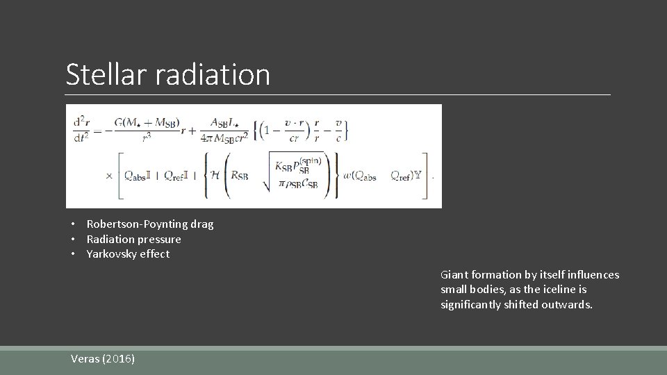 Stellar radiation • Robertson-Poynting drag • Radiation pressure • Yarkovsky effect Giant formation by
