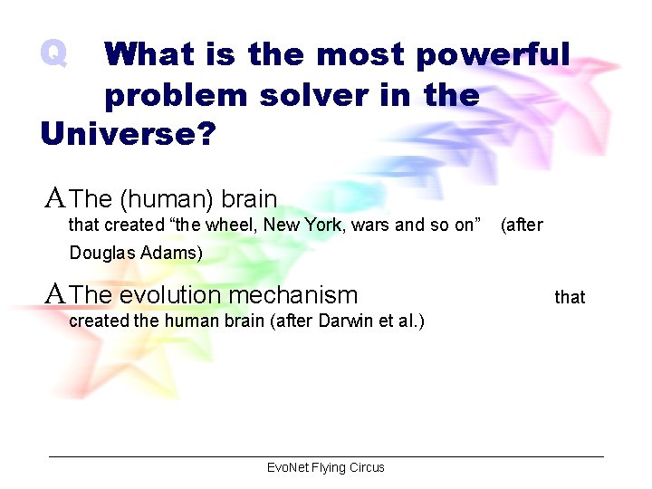 Q What is the most powerful problem solver in the Universe? A The (human)