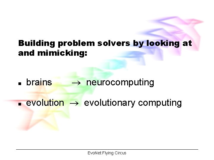 Building problem solvers by looking at and mimicking: neurocomputing n brains n evolutionary computing