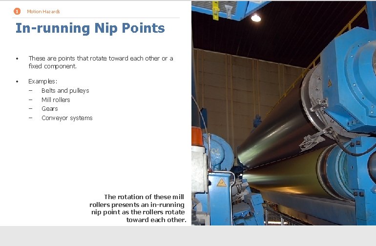 1 Motion Hazards In-running Nip Points • These are points that rotate toward each